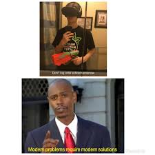 Modern problems require modern solutions memes. Memes On Twitter Modern Problems Require Modern Solutions