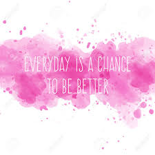 Motivational Quote On Watercolor Background Everyday Is A Chance To Be Better Vector Illustration Royalty Free Cliparts Vectors And Stock Illustration Image 70772118