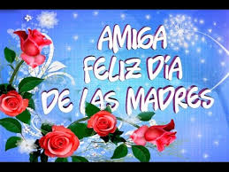 Canciones que de niños arrullaban, escuchadas, con hondo sentimiento, cuando la dulce madre las. Feliz Dia De Las Madres Amiga Amiga Feliz Dia De Las Madres Mensajes Frases Postales Youtube