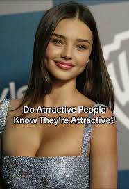 Pretty People Not Knowinv Theyre Pretty Physocology