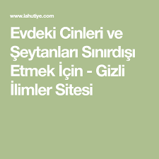 Evdeki Cinleri Ve Seytanlari Sinirdisi Etmek Icin Gizli Ilimler Sitesi Cin Sifa Duasi Dualar