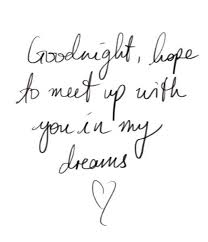Goodnight See You In My Dreams Love Love Quotes Quotes Quote Love Quote Goodnight Goodnight Quot Good Night Quotes Distance Relationship Quotes Romantic Quotes
