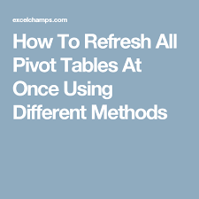 How To Refresh All Pivot Tables At Once Using Different Methods Pivot Table Excel Refreshing