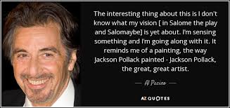 Al Pacino quote: The interesting thing about this is I don't know what...