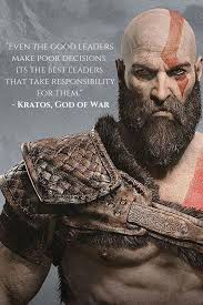 Even The Good Leaders Make Poor Decisions It S The Best Leaders That Take Responsibility For Them Kratos God Of War Kratos God Of War Video Game Quotes