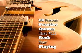 That's the life of a music major, i guess. 20 Famous Practice Quotes That Will Rock Your Playing Guitarhabits Com