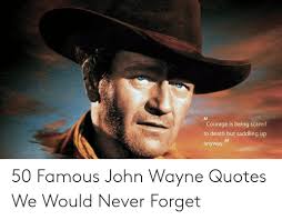 John wayne was an american actor, filmmaker, and presidential medal of freedom recipient. John Wayne Quotes Courage John Wayne Quote Courage Is Being Scared To Death But Etsy Dogtrainingobedienceschool Com