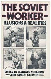 Soviet Worker, The illusions And Realities: Schapiro, Leonard Bertram  (1908-). Godson, Joseph: 9780333288467: Amazon.com: Books