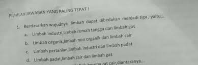 Berdasarkan Wujudnya Limbah Dibedakan Menjadi 3 Yaitu Brainly Co Id