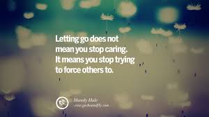 Quotes About Letting Go Of Someone You Love Love Quotes Collection Within Hd Images #writing #im sorry #goodbye #goodbye quotes #quotes #i love you #love quotes #quote #poem and let go of some things i've loved, to get to the other side. quotes about letting go of someone you