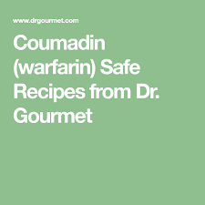 Coumadin Warfarin Safe Recipes From Dr Gourmet Coumadin What Can I Eat Warfarin Diet