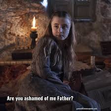 Shireen Baratheon Are You Ashamed Of Me Father Game Of Thrones Quote