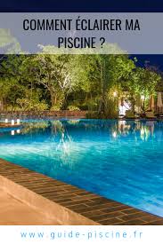 comment eclairer ma piscine les differents types d eclairages guide piscine fr eclairage piscine lumiere piscine piscine