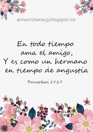En Todo Tiempo Ama El Amigo Y Es Como Un Hermano En Tiempo De Angustia Proverbios 17 17 Biblia Proverbios Citas Biblicas De Amistad Proverbios 17 17
