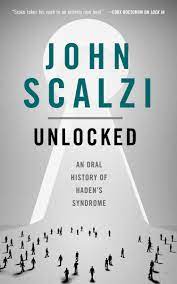 We are only as good as we are when we think . Amazon Com Unlocked An Oral History Of Haden S Syndrome The Lock In Series 3 9781250307996 Scalzi John Libros