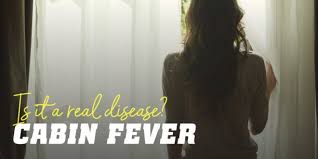 Cabin fever isn't a psychological disorder. Cabin Fever A Consequence Of Confinement 2021