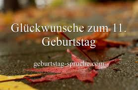 Schone Geburtstagswunsche Und Spruche Zum 11 Geburtstag Geburtstagswunsche Und Spruche Gluckwunsche Zum Geburtstag