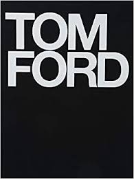 A coffee table book for the luxury brand tom ford. Tom Ford Ford Tom Foley Bridget Carter Graydon Wintour Anna 9780847826698 Amazon Com Books