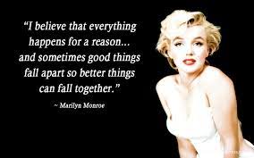 I Believe That Everything Happens For A Reason And Sometimes Good Things Fall Apart So Everything Happens For A Reason Marilyn Monroe Quotes Adorable Quotes