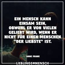Ein Mensch Kann Einsam Sein Obwohl Er Von Vielen Menschen Geliebt Wird Wenn Er Nicht Fur Einen Menschen Der Liebste Ist Visual Statements Spruche Zitate Spruche Weisheiten