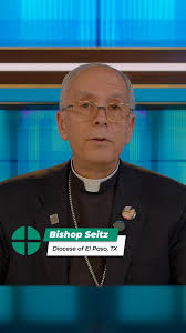 Bishop Seitz shares a story of Jesús from Colombia who decided to  self-deport. When saying goodbye to his parish, he said, "[I was a]  stranger, and you took me in. There was not in that community a ...