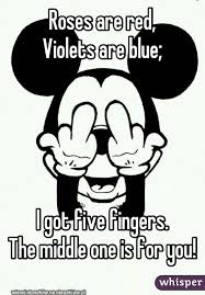 Roses Are Red Violets Are Blue I Got Five Fingers The Middle One Is For You Roses Are Red Funny Roses Are Red Poems Funny Poems