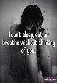 I Can T Sleep Eat Or Breathe Without Thinking Of You