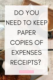 Do You Need To Keep Paper Copies Of Your Expenses Receipts Small Business Accounting Financial Coach Small Business Finance