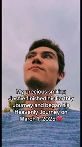 Josh finished his Earthly Journey and began his Heavenly Journey