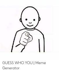Guess Who You Meme Generator Meme On Me Me