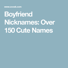 Boyfriend Nicknames Over 150 Cute Names For The Guy In Your Life Nicknames For Boyfriends Cute Names For Boyfriend Cute Boyfriend Nicknames