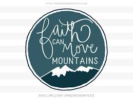 Download Faith Can Move Mountains Cut File Home Beautifully Free Svg Files