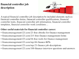 A financial controller will have responsibilities on the accurate and timely reporting of historical information. Financial Controller Job Description