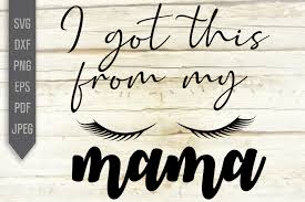 Download I Got This From My Mama Svg Eyelashes Graphic By Mint And Beer Creations Creative Fabrica PSD Mockup Templates
