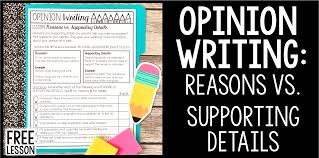 Compositions conclude with a paragraph that summarizes the . Opinion Writing Reasons Vs Supporting Details Create Teach Share