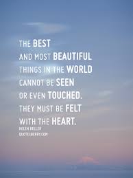 The Best And Most Beautiful Things In The World Cannot Be Seen Quotes Berry Tumblr Quotes Blog Beauty Quotes Beauty Therapy Room Helen Keller Quotes