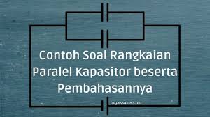 Maybe you would like to learn more about one of these? Contoh Soal Kapasitor Paralel Beserta Pembahasannya Tugassains Com