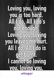 Loving You Loving You Is Too Hard All I Do All I Do S Not Enough Loving
