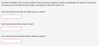 And rest of 26 cards are black from clubs (♣) and spades (♠) suits. A Standard Deck Of Cards Consists Of Four Suits Chegg Com
