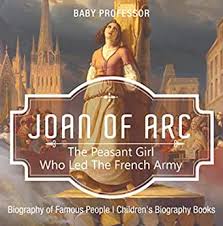 Wondering if joan of arc is ok for your kids? Joan Of Arc The Peasant Girl Who Led The French Army Biography Of Famous People Children S Biography Books English Edition Ebook Professor Baby Amazon De Kindle Shop