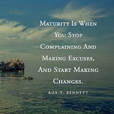 Maturity Is When You Stop Complaining And Making Excuses And Start Making Changes Quote Quotlr Excuses Quotes Stop Complaining Quotes Complaining Quotes