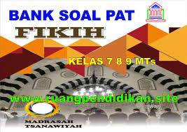 Berikut ini kami bagikan kumpulan link download soal uas/pas smp/mts untuk kelas 8 (viii) semester 1 (ganjil) kurikulum 2013 dan ktsp. Bank Soal Dan Jawaban Pat Fiqih Kelas 7 8 9 Mts Semester 2 Sesuai Kma 183 Ruang Pendidikan