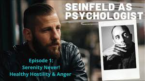 Seinfeld as Psychologist: Episode 1 • Serenity Never: Healthy Hostility &  Anger
