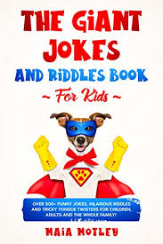 If so, tell them this joke! The Giant Jokes And Riddles Book For Kids Over 500 Funny Jokes Hilarious Riddles Tricky Tongue Twister For Children Adults And The Whole Family Kindle Edition By Motley Maia Children