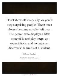 Don T Show Off Every Day Or You Ll Stop Surprising People Picture Quotes