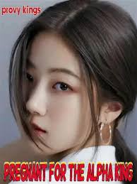 PREGNANT FOR THE ALPHA KING novel by provy kings PDF Read Online