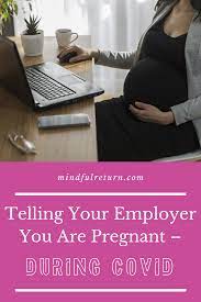 Maybe you would like to learn more about one of these? Telling Your Employer You Are Pregnant During Covid Mindful Return