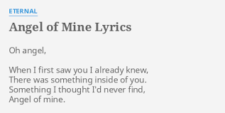 Aug 30, 2019 · angel of mine: Angel Of Mine Lyrics By Eternal Oh Angel When I