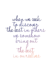 When We Seek To Discover The Best In Others We Somehow Bring Out The Best In Ourselves William Arthur Ward Work Quotes Wise Quotes Motivational Words