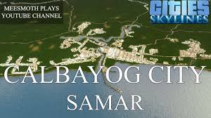 Calbayog is a city in the province of samar, eastern visayas. Calbayog City Original Cinematic Cities Skylines Philippine Cities Youtube